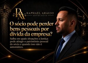 Dívida da empresa: quando o sócio pode perder bens pessoais? Entenda a desconsideração da personalidade jurídica