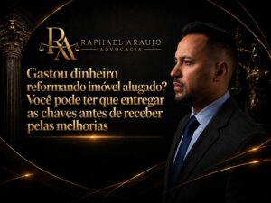 Gastou dinheiro reformando imóvel alugado? Você pode ter que entregar as chaves antes de receber pelas melhorias