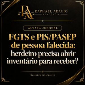 Ficou saldo de FGTS ou PIS/PASEP em nome de quem faleceu? Entenda quem pode sacar, quando basta a certidão do INSS e quando o alvará judicial é necessário.
