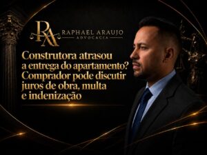 Construtora atrasou a entrega do apartamento? Comprador pode discutir juros de obra, multa e indenização