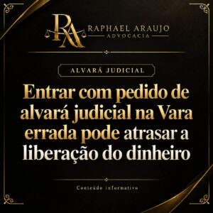Antes de protocolar o pedido de alvará judicial, entenda como a escolha da Justiça, do foro e da Vara pode evitar redistribuições e meses de atraso.