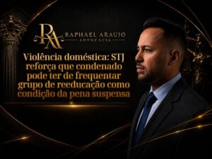 Violência doméstica e pena suspensa: entenda quando a frequência a grupo de reeducação pode ser exigida