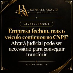 A empresa foi encerrada e o carro continuou registrado no CNPJ? Entenda quando o distrato resolve e quando pode ser necessário pedir alvará judicial para transferir.